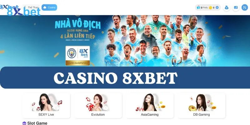 Casino 8Xbet: Điểm đến lý tưởng cho các cược thủ Casino 8Xbet