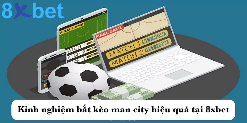 Kèo man city - Kinh nghiệm bắt kèo man city hiệu quả tại 8xbet Kinh nghiệm bắt kèo man city hiệu quả tại 8xbet