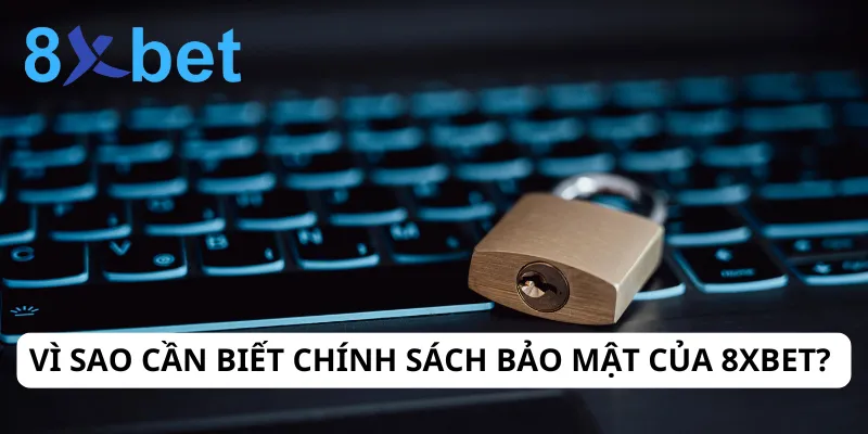 Chính sách bảo mật 8xbet Người chơi cần chủ động tìm hiểu và tuân thủ các chính sách bảo mật
