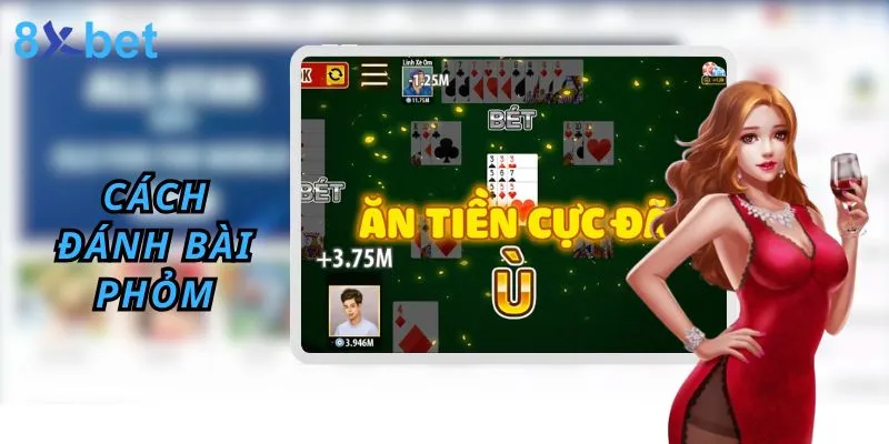 Đánh Phỏm - Hướng Dẫn Cách chơi phỏm 8xbet Thắng Lớn Đánh bài phỏm tại 8xbet người chơi cần biết điều gì