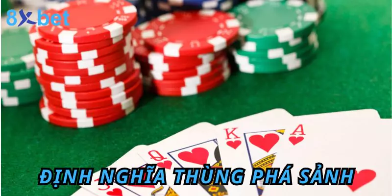 Thùng Phá Sảnh - Khám Phá Luật Chơi Và Một Số Mẹo Hay Định nghĩa thùng phá sảnh là gì trong môn cờ bạc