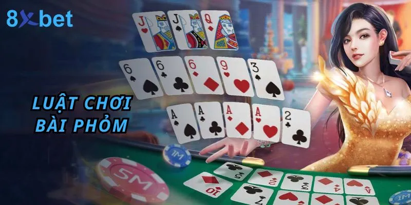 Đánh Phỏm - Hướng Dẫn Cách chơi phỏm 8xbet Thắng Lớn Luật chơi bài phỏm hội viên cần nắm bắt trước khi đặt cược