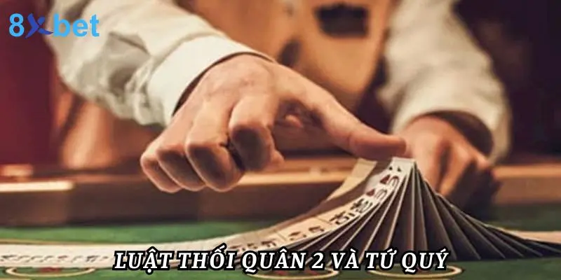 Luật Chơi Tiến Lên Miền Bắc Từ A Đến Z Cho Người Mới Luật thối 2 - tứ quý