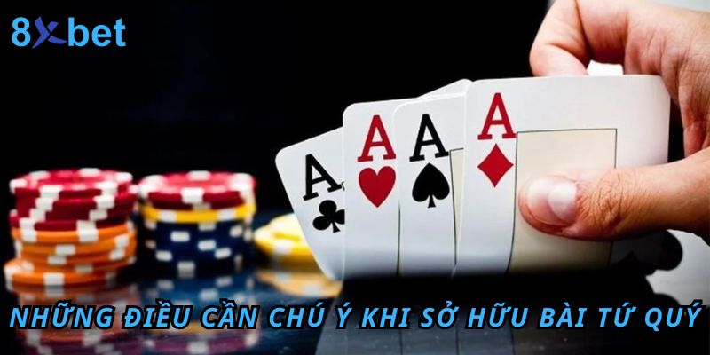 Giải Mã Tứ Quý Chặt Được Gì? Cách Tận Dụng Bài Tứ Quý Những điều cần chú ý khi sở hữu bài tứ quý