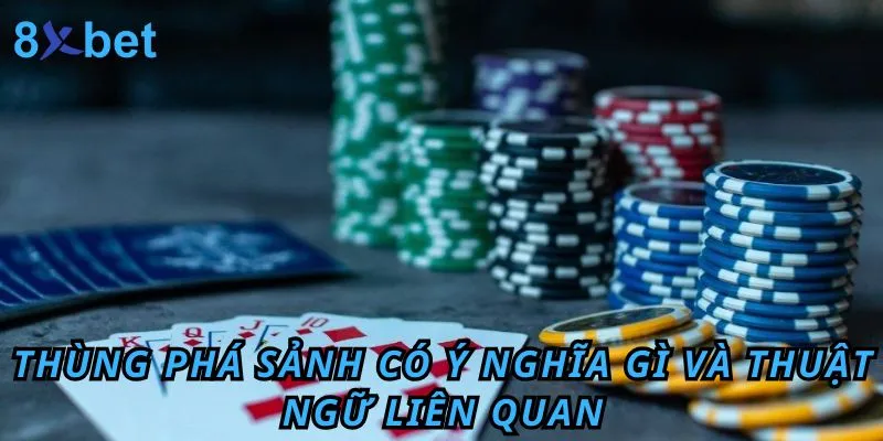 Thùng phá sảnh là gì? Ý nghĩa của nó trong bài Mậu Binh Thùng phá sảnh có ý nghĩa gì và thuật ngữ liên quan