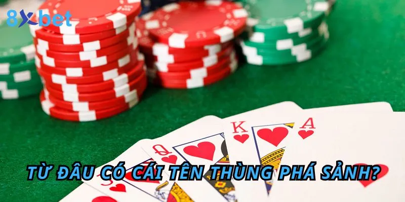 Thùng phá sảnh là gì? Ý nghĩa của nó trong bài Mậu Binh Từ đâu có cái tên Thùng phá sảnh?