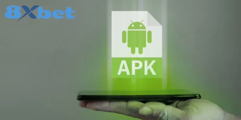 Cách Tải File Apk 8XBET Dành Cho Điện Thoại Android Lý do nên tải ứng dụng 8XBET Apk thay vì từ Google Play